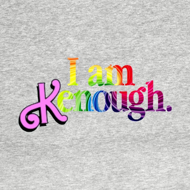 I Am Kenough by AR-ROHMAN